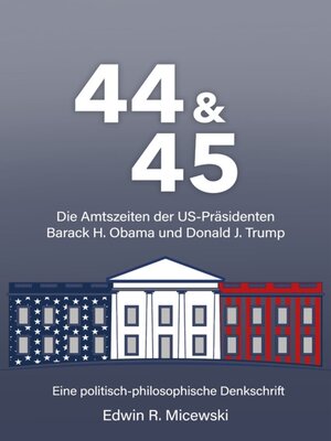 cover image of 44 & 45 Die Amtszeiten der US-Präsidenten Barack H. Obama und Donald J. Trump